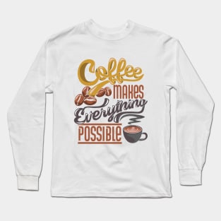 Coffee makes everything possible, coffee slogan on white Long Sleeve T-Shirt